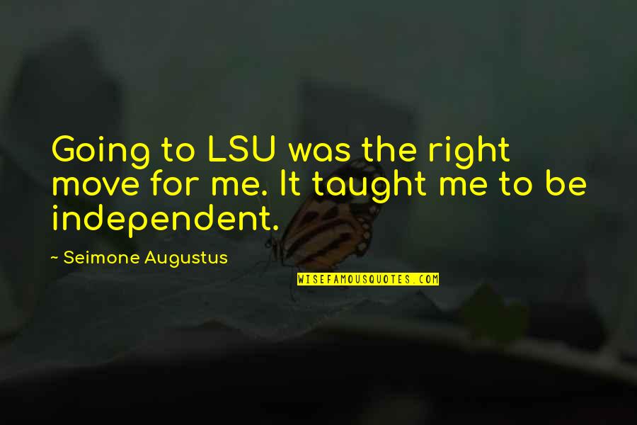 The Camorra Chronicles Quotes By Seimone Augustus: Going to LSU was the right move for The Camorra Chronicles Quotes By Seimone Augustus: Going to LSU was the right move for