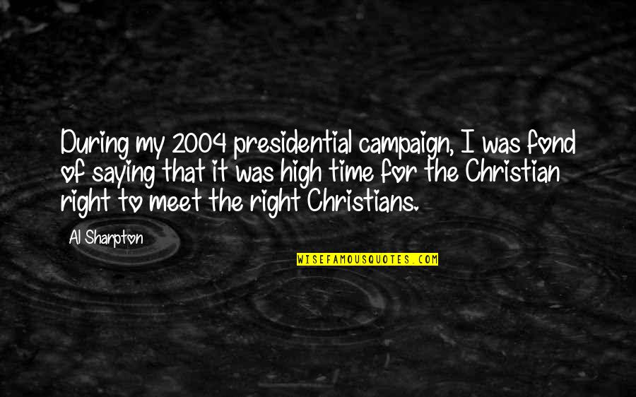 The Campaign Quotes By Al Sharpton: During my 2004 presidential campaign, I was fond