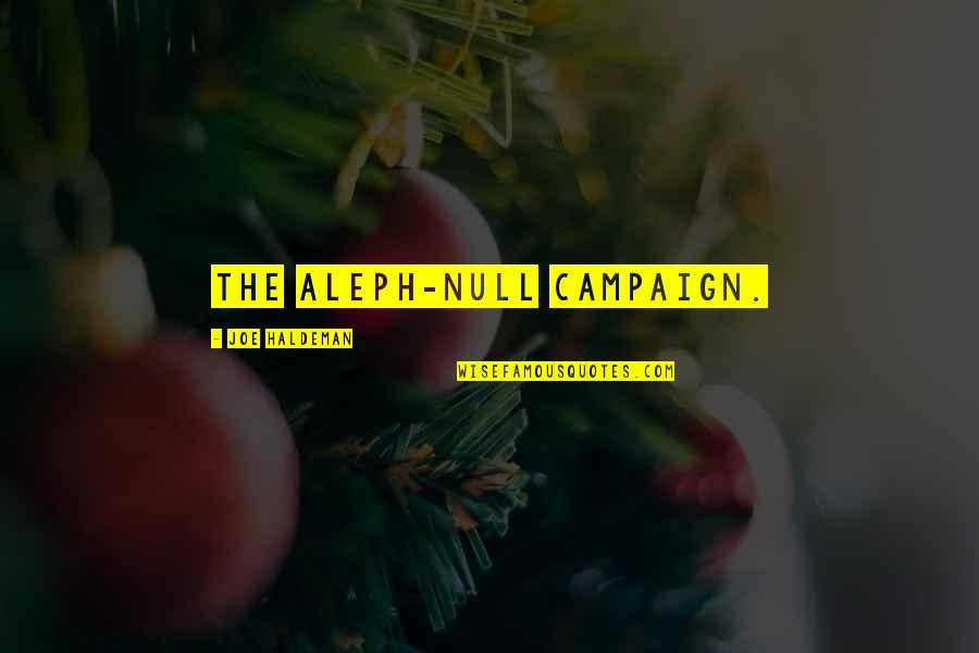 The Campaign Quotes By Joe Haldeman: the Aleph-Null campaign.