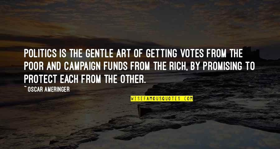 The Campaign Quotes By Oscar Ameringer: Politics is the gentle art of getting votes