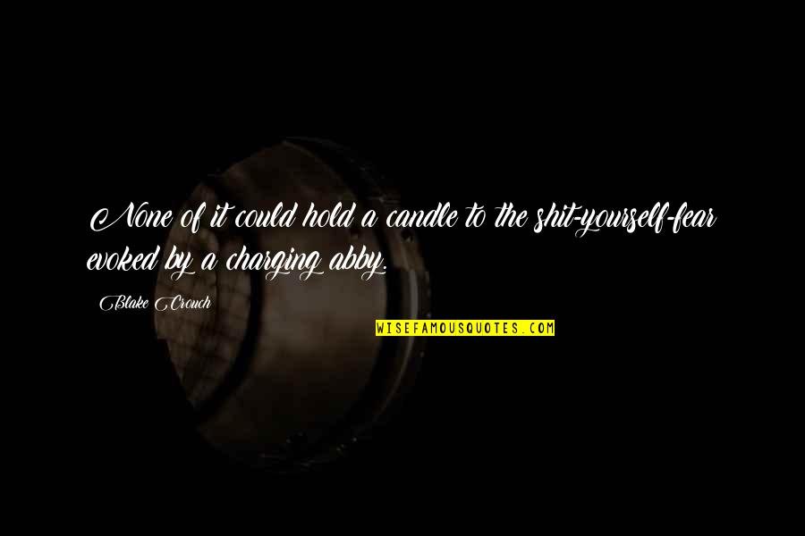 The Candle Quotes By Blake Crouch: None of it could hold a candle to