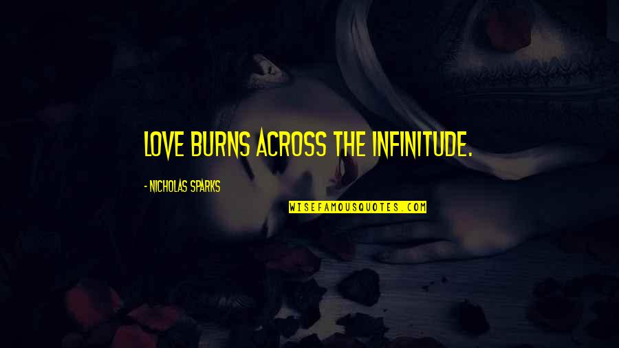 The Canine Mutiny Quotes By Nicholas Sparks: Love burns across the infinitude.