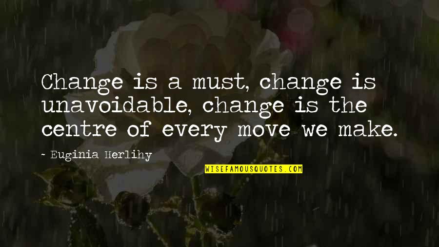 The Capitol In The Hunger Games Quotes By Euginia Herlihy: Change is a must, change is unavoidable, change