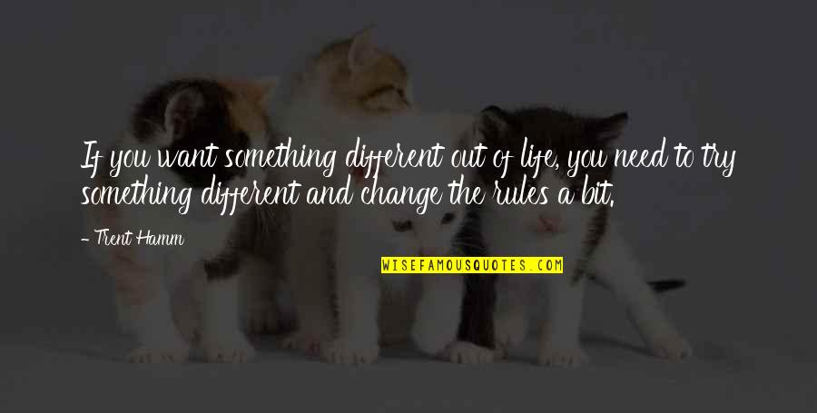 The Car Gary Paulsen Quotes By Trent Hamm: If you want something different out of life, The Car Gary Paulsen Quotes By Trent Hamm: If you want something different out of life,