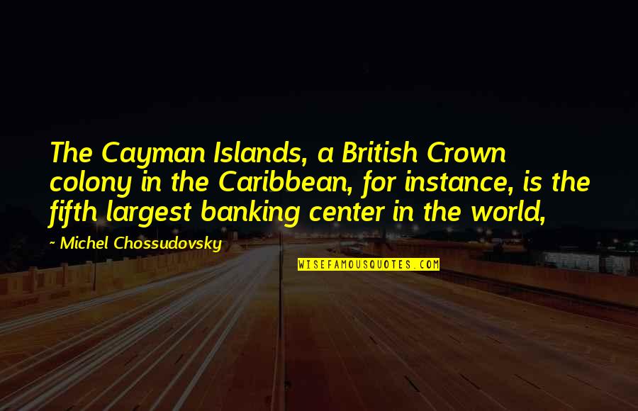 The Caribbean Islands Quotes By Michel Chossudovsky: The Cayman Islands, a British Crown colony in