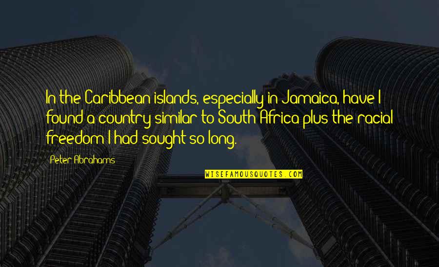 The Caribbean Islands Quotes By Peter Abrahams: In the Caribbean islands, especially in Jamaica, have