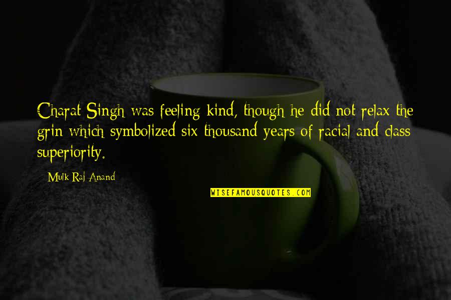 The Cask Of Amontillado Characterization Quotes By Mulk Raj Anand: Charat Singh was feeling kind, though he did