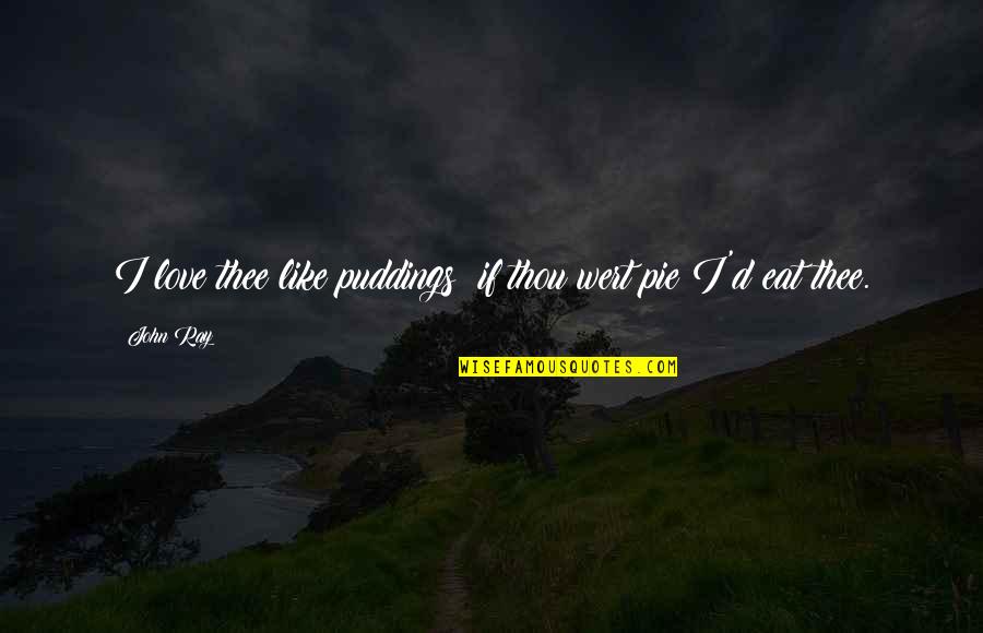 The Cask Of Amontillado Dramatic Irony Quotes By John Ray: I love thee like puddings; if thou wert