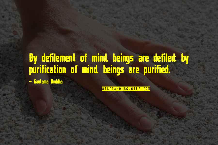 The Castle Australia Movie Quotes By Gautama Buddha: By defilement of mind, beings are defiled; by