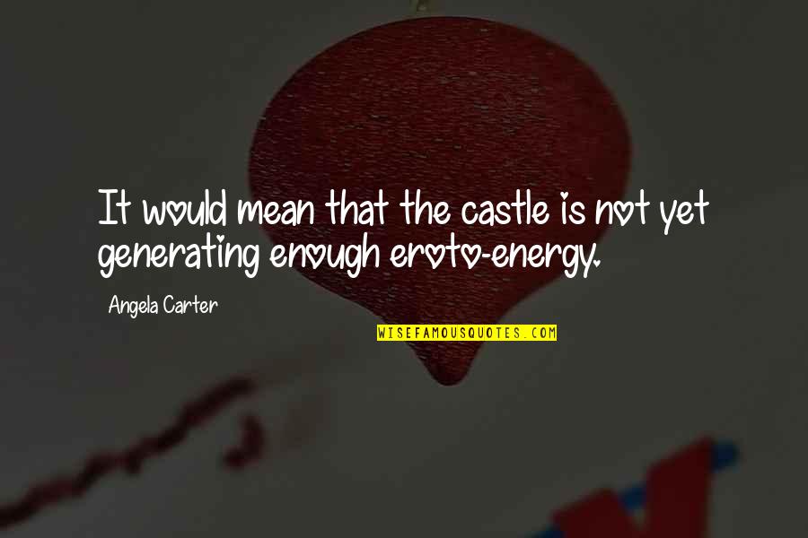 The Castle Quotes By Angela Carter: It would mean that the castle is not
