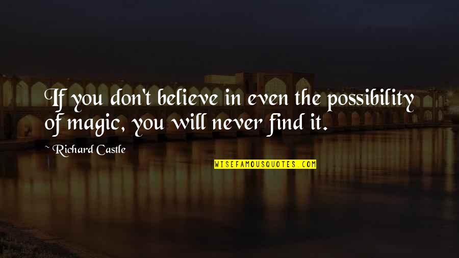 The Castle Quotes By Richard Castle: If you don't believe in even the possibility