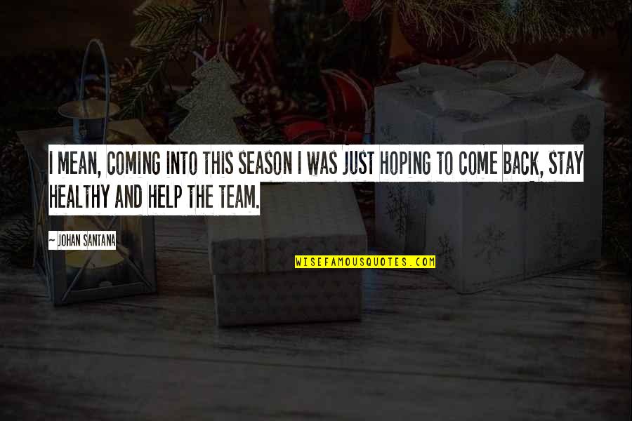 The Castle Rock In Lord Of The Flies Quotes By Johan Santana: I mean, coming into this season I was