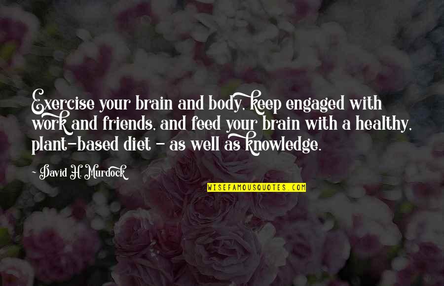 The Cat Empire Song Quotes By David H. Murdock: Exercise your brain and body, keep engaged with