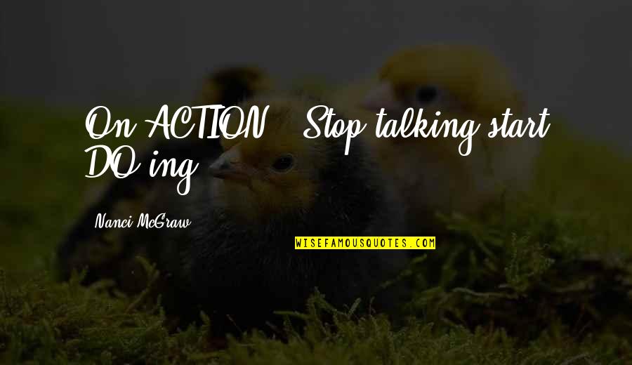 The Cat Empire Song Quotes By Nanci McGraw: On ACTION: "Stop talking;start DO-ing. The Cat Empire Song Quotes By Nanci McGraw: On ACTION: "Stop talking;start DO-ing.