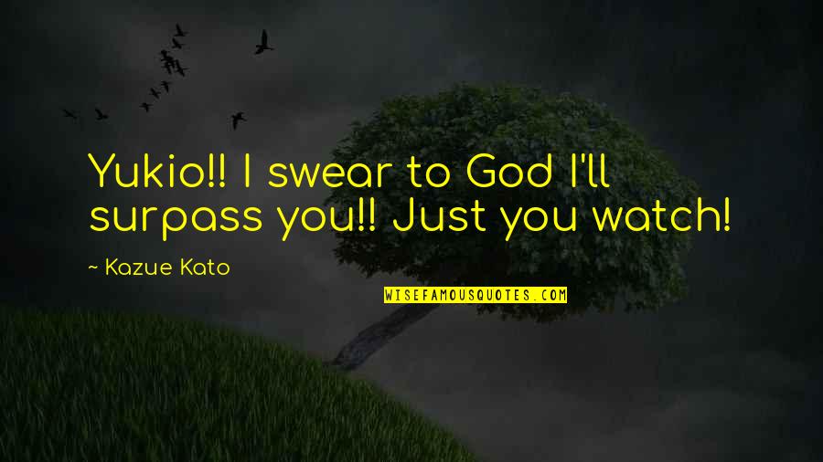 The Cataracs Quotes By Kazue Kato: Yukio!! I swear to God I'll surpass you!!