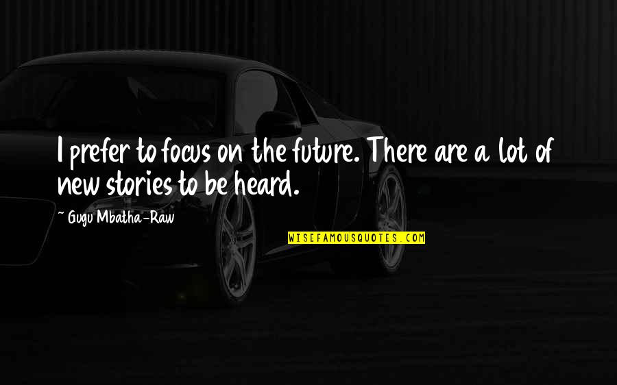 The Catcher In The Rye Family Quotes By Gugu Mbatha-Raw: I prefer to focus on the future. There