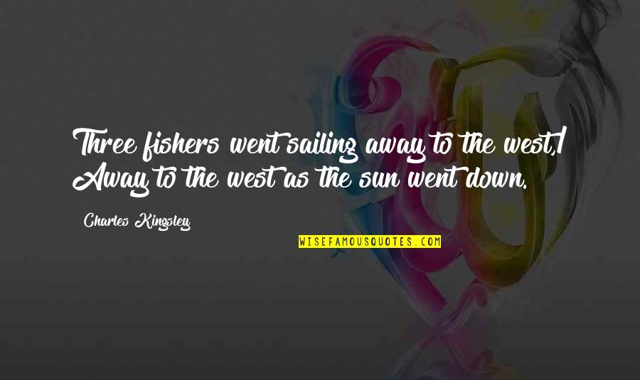 The Catcher In The Rye Holden Quotes By Charles Kingsley: Three fishers went sailing away to the west,/