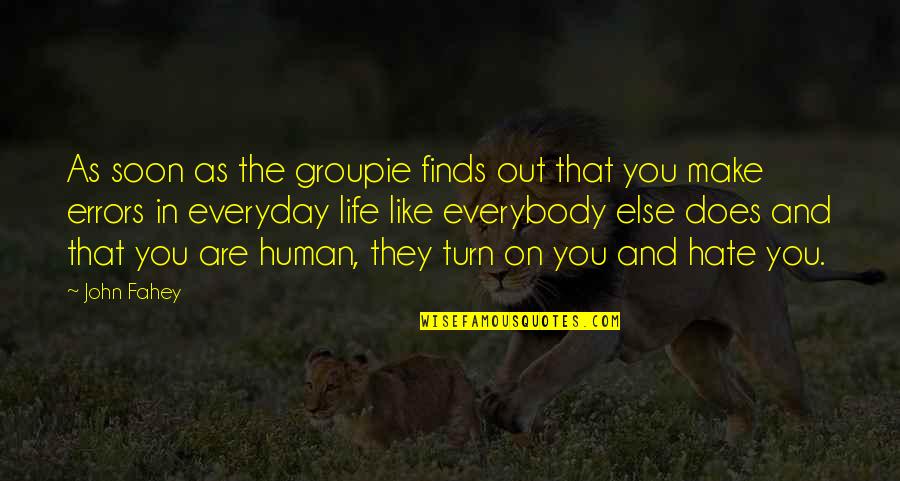 The Catcher In The Rye Phoniness Quotes By John Fahey: As soon as the groupie finds out that The Catcher In The Rye Phoniness Quotes By John Fahey: As soon as the groupie finds out that