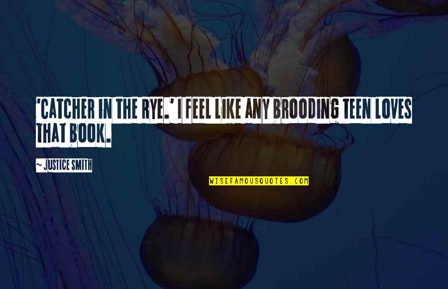 The Catcher In The Rye Quotes By Justice Smith: 'Catcher in the Rye.' I feel like any