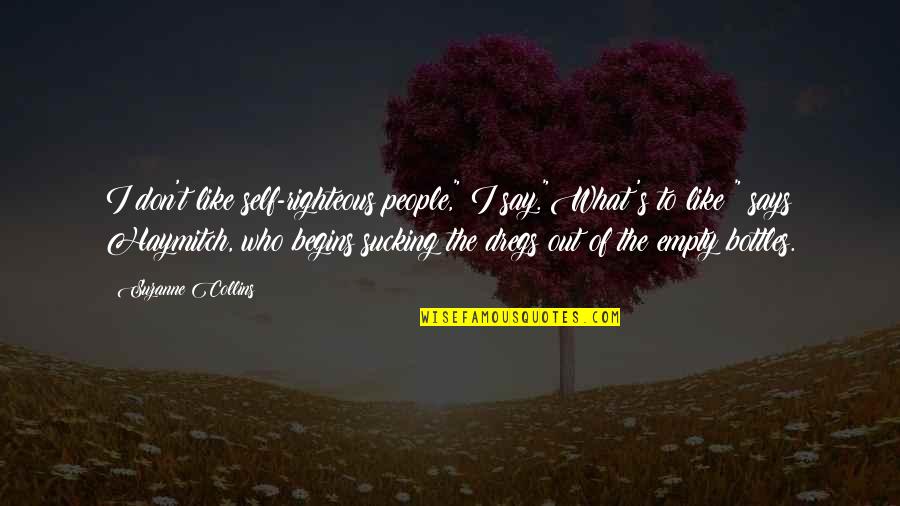 The Catching Fire Quotes By Suzanne Collins: I don't like self-righteous people," I say."What's to