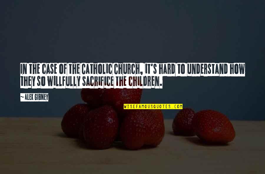 The Catholic Church Quotes By Alex Gibney: In the case of the Catholic Church, it's