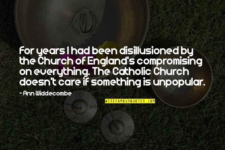 The Catholic Church Quotes By Ann Widdecombe: For years I had been disillusioned by the The Catholic Church Quotes By Ann Widdecombe: For years I had been disillusioned by the