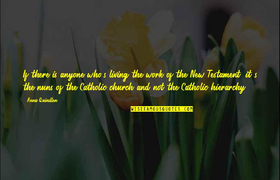 The Catholic Church Quotes By Anna Quindlen: If there is anyone who's living the work The Catholic Church Quotes By Anna Quindlen: If there is anyone who's living the work
