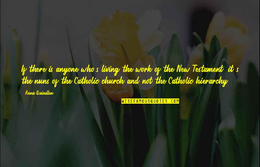 The Catholic Church Quotes By Anna Quindlen: If there is anyone who's living the work