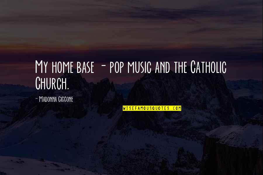 The Catholic Church Quotes By Madonna Ciccone: My home base - pop music and the