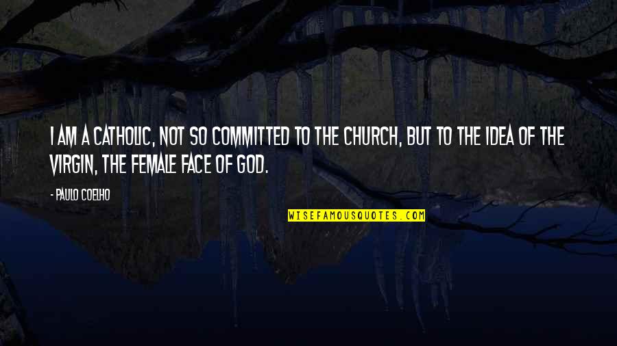 The Catholic Church Quotes By Paulo Coelho: I am a Catholic, not so committed to