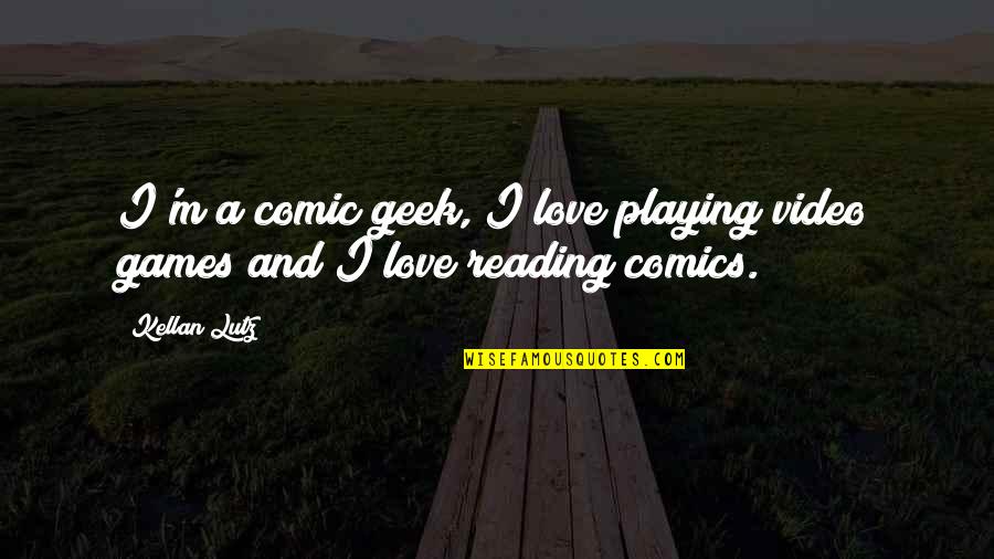 The Caucasian Chalk Circle Quotes By Kellan Lutz: I'm a comic geek, I love playing video