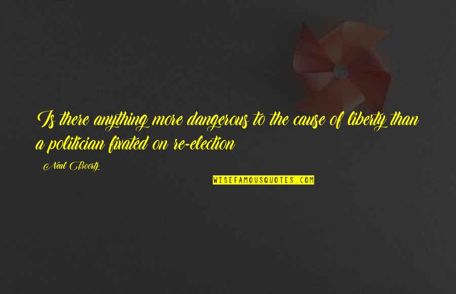 The Cause Of Liberty Quotes By Neal Boortz: Is there anything more dangerous to the cause The Cause Of Liberty Quotes By Neal Boortz: Is there anything more dangerous to the cause
