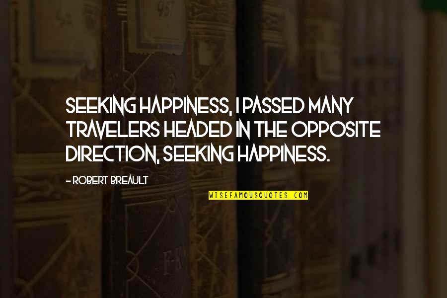 The Causes Of The Holocaust Quotes By Robert Breault: Seeking happiness, I passed many travelers headed in