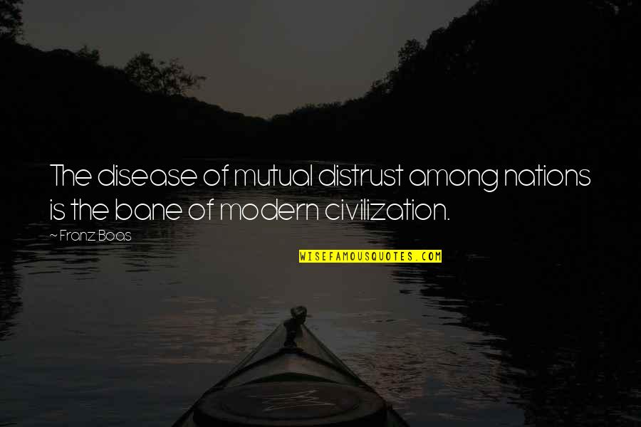 The Cavalry Quotes By Franz Boas: The disease of mutual distrust among nations is