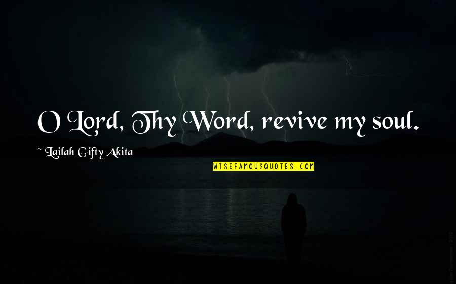 The Ceaseless Crusader Quotes By Lailah Gifty Akita: O Lord, Thy Word, revive my soul.