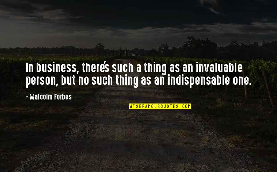 The Ceaseless Crusader Quotes By Malcolm Forbes: In business, there's such a thing as an