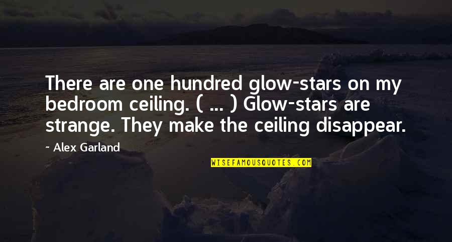 The Ceiling Quotes By Alex Garland: There are one hundred glow-stars on my bedroom The Ceiling Quotes By Alex Garland: There are one hundred glow-stars on my bedroom
