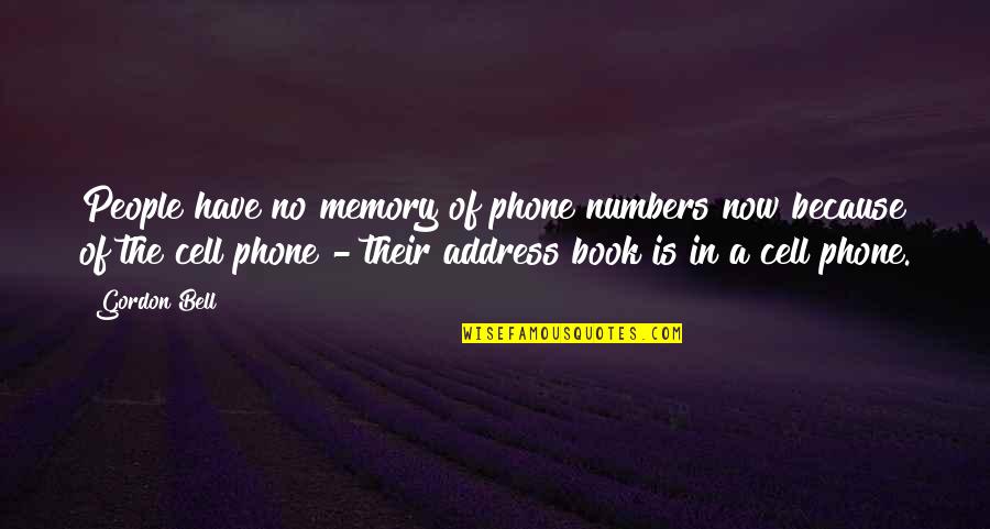 The Cell Phone Quotes By Gordon Bell: People have no memory of phone numbers now