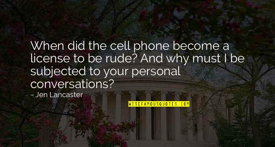 The Cell Phone Quotes By Jen Lancaster: When did the cell phone become a license