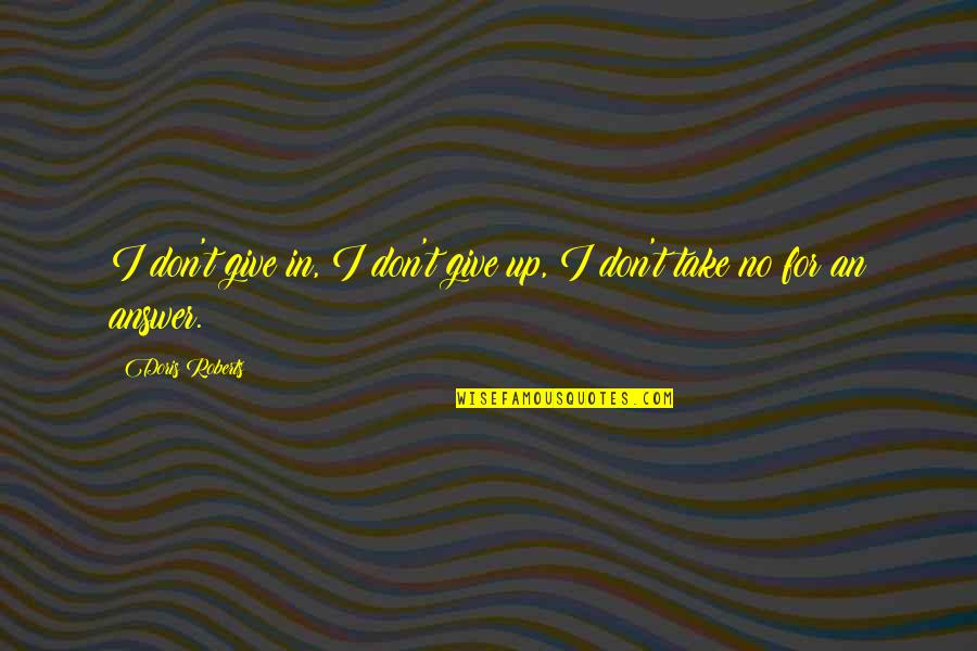 The Cell Wall Quotes By Doris Roberts: I don't give in, I don't give up, The Cell Wall Quotes By Doris Roberts: I don't give in, I don't give up,