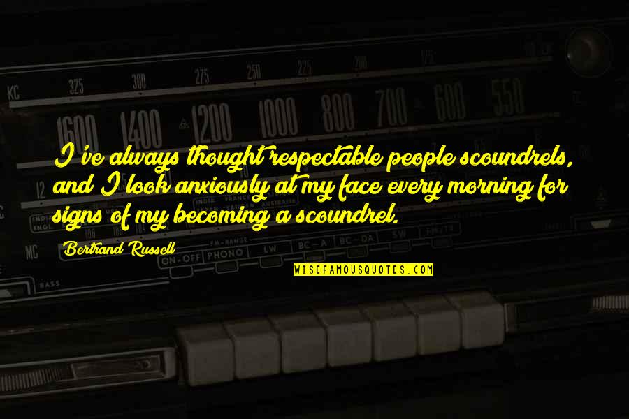 The Celluloid Closet Quotes By Bertrand Russell: I've always thought respectable people scoundrels, and I The Celluloid Closet Quotes By Bertrand Russell: I've always thought respectable people scoundrels, and I
