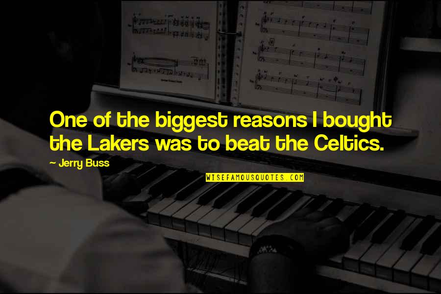 The Celtics Quotes By Jerry Buss: One of the biggest reasons I bought the