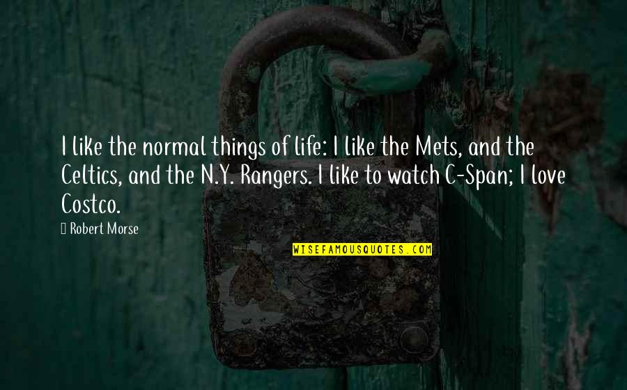 The Celtics Quotes By Robert Morse: I like the normal things of life: I