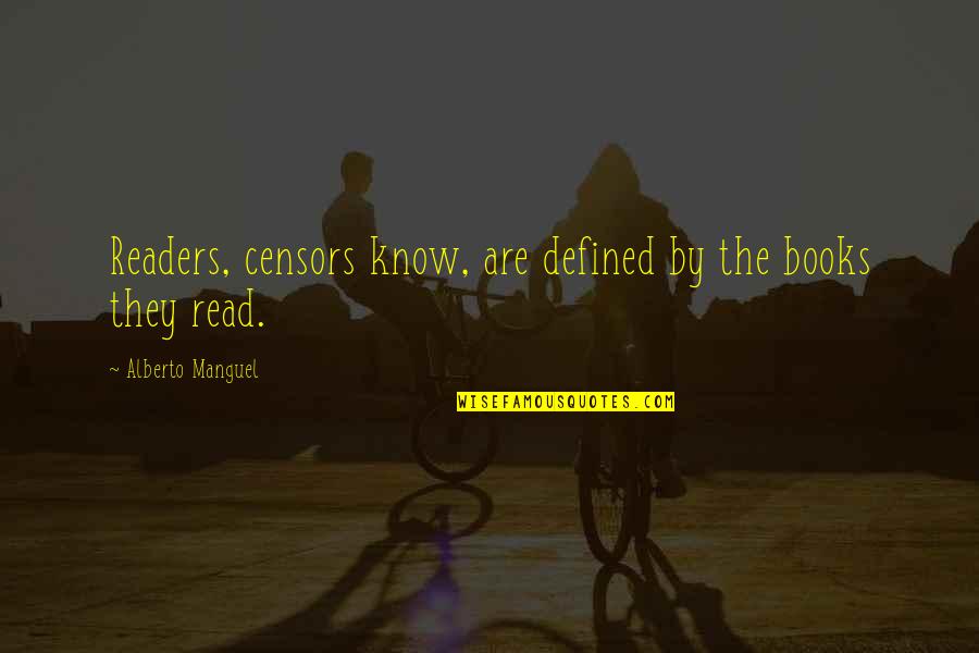 The Censors Quotes By Alberto Manguel: Readers, censors know, are defined by the books