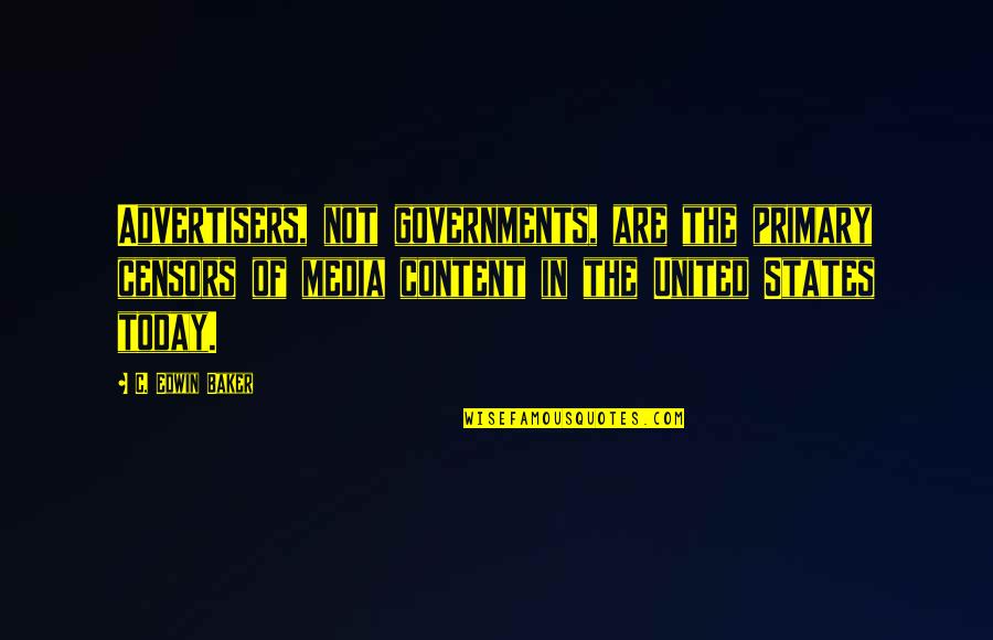 The Censors Quotes By C. Edwin Baker: Advertisers, not governments, are the primary censors of