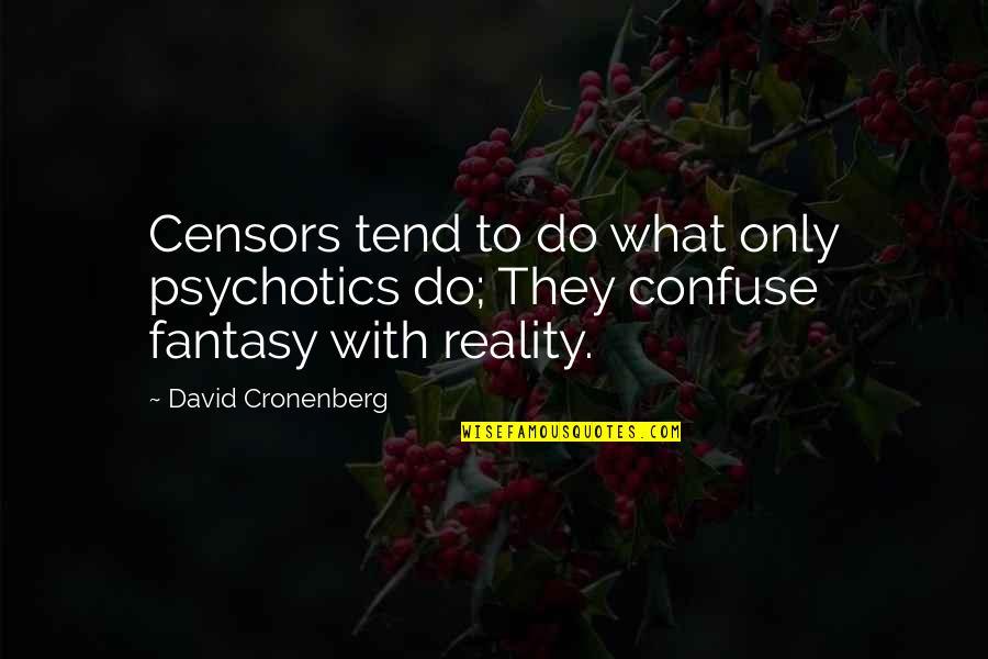 The Censors Quotes By David Cronenberg: Censors tend to do what only psychotics do;