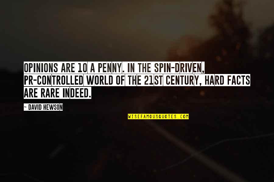 The Century Quotes By David Hewson: Opinions are 10 a penny. In the spin-driven,