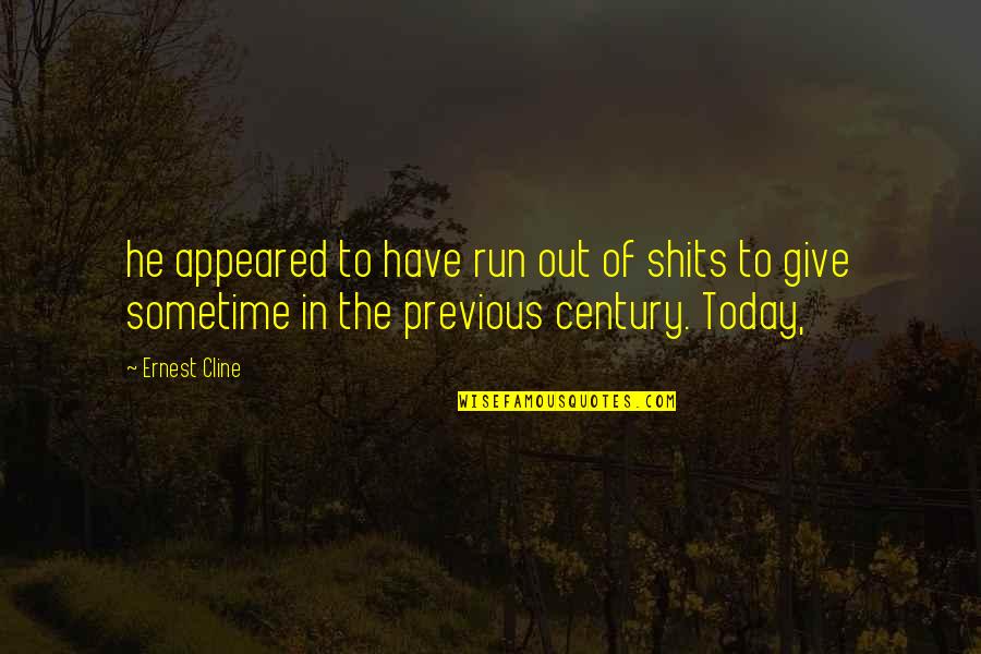 The Century Quotes By Ernest Cline: he appeared to have run out of shits