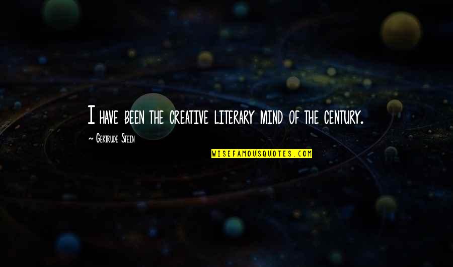 The Century Quotes By Gertrude Stein: I have been the creative literary mind of