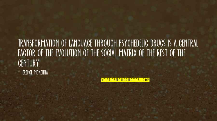 The Century Quotes By Terence McKenna: Transformation of language through psychedelic drugs is a